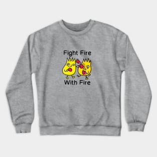 FIGHT FIRE, WITH FIRE Crewneck Sweatshirt